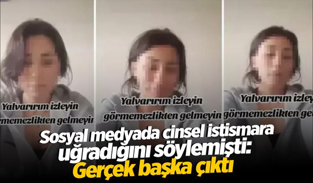 Sosyal medyada cinsel istismara uğradığını söylemişti: Gerçek başka çıktı