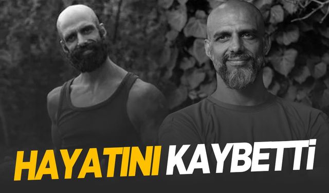 Survivor Hasan Yalnızoğlu hayatını kaybetti!