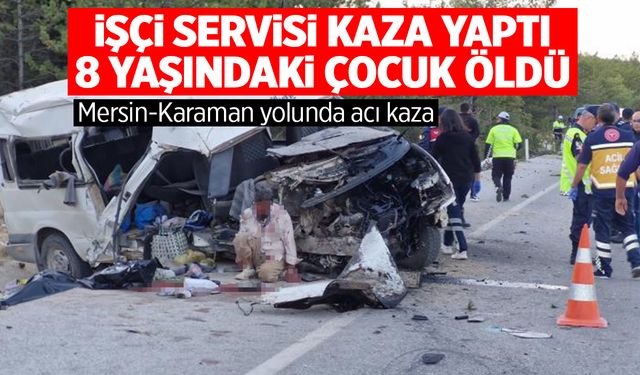 Tarım işçilerini taşıyan minibüs kaza yaptı: 8 yaşındaki çocuk da öldü