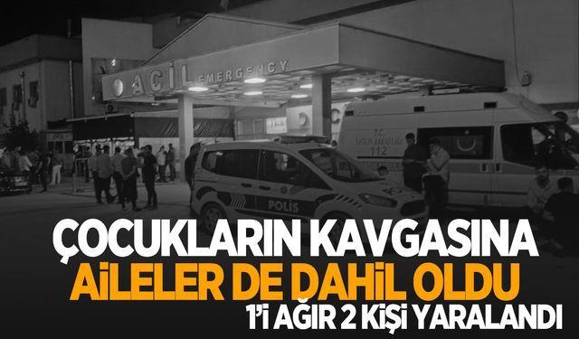 Taş, sopa ve bıçak… Çocukların kavgasına aileler karıştı: 1’i ağır 2 yaralı