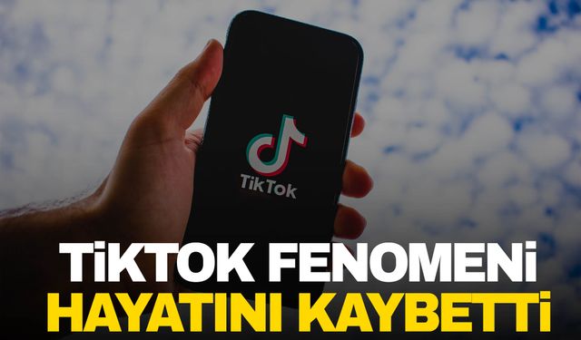 TikTok fenomeni hayatını kaybetti!