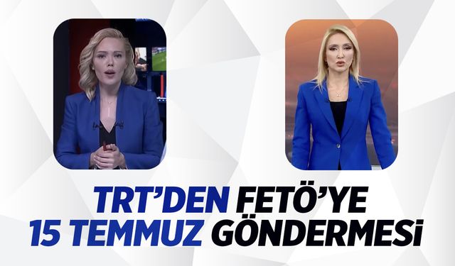 TRT'den FETÖ'ye 15 Temmuz Göndermesi