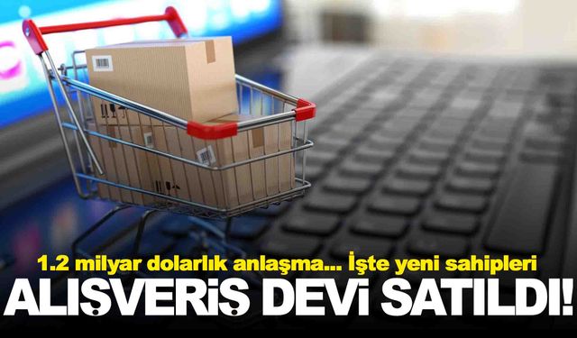 Türkiye’nin alışveriş devi satıldı… 1.2 milyar dolarlık anlaşma!