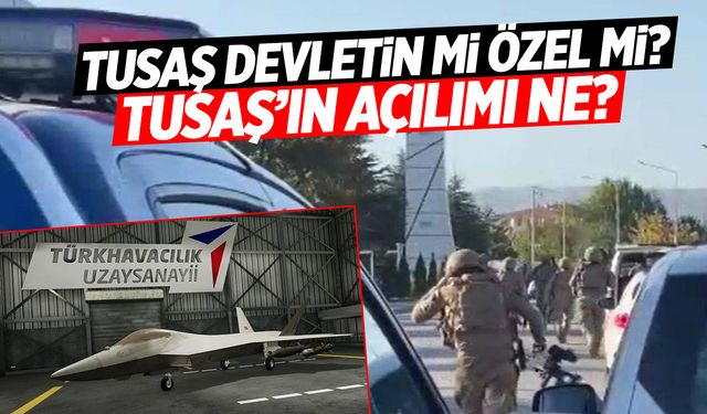 TUSAŞ Devletin Mi Özel Mi? TUSAŞ’ın Açılımı Ne?