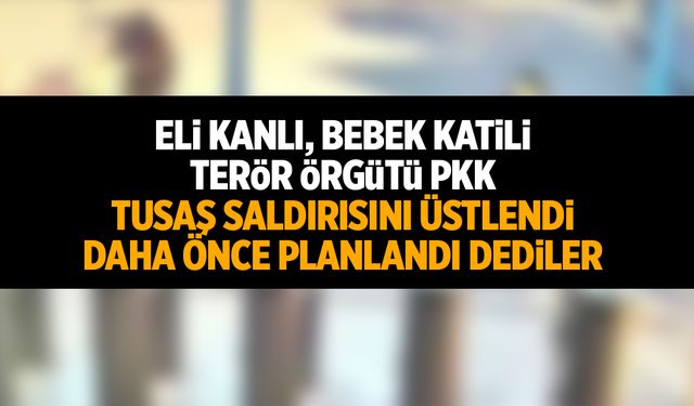 TUSAŞ Saldırısını Terör Örgütü PKK Üstlendi!