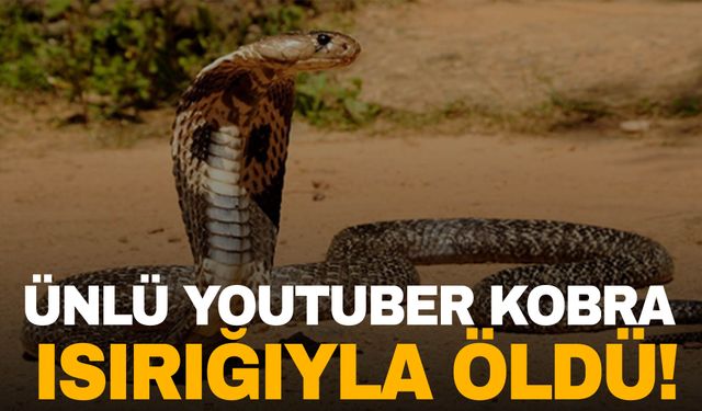 Ünlü YouTuber kobra ısırığıyla hayatını kaybetti