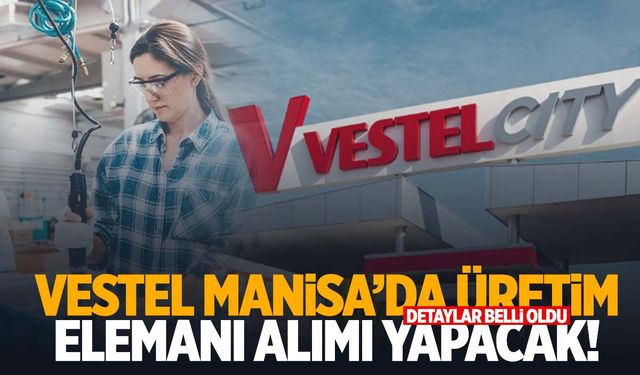 Vestel Manisa’da üretim personeli alımı yapacak!