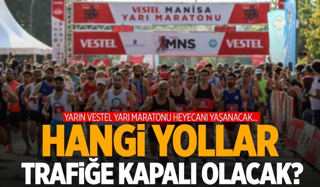 Yarın Vestel Manisa Yarı Maratonu var… Hangi yollar trafiğe kapalı olacak?