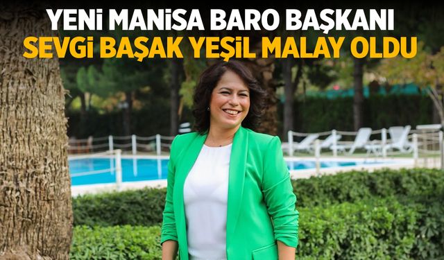 Yeni Manisa Barosu Başkanı Sevgi Başak Yeşil Malay oldu!