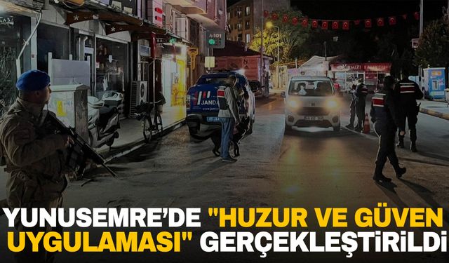 Yunusemre’de "Huzur ve Güven Uygulaması" gerçekleştirildi