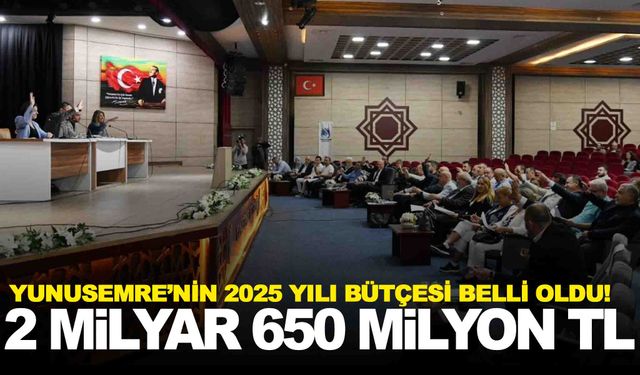 Yunusemre’nin 2025 yılı bütçesi belli oldu!