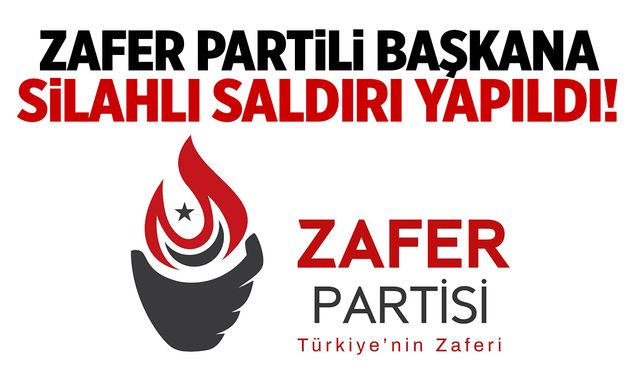 Zafer Partili başkana silahlı saldırı yapıldı