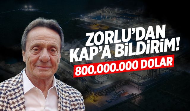 Zorlu Enerji KAP’a Bildirdi! 800 Milyon Doları buluyor…