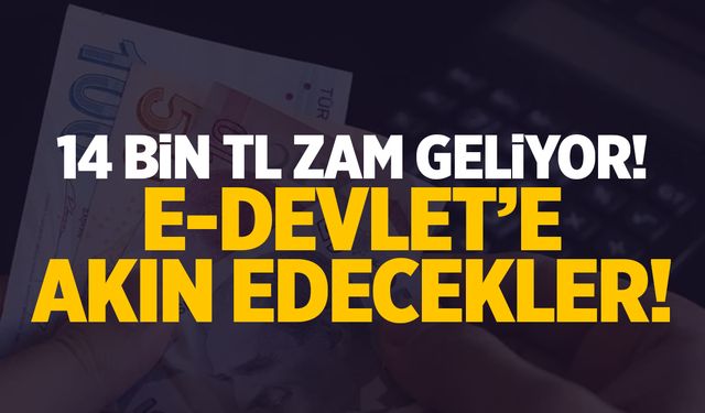 14 Bin TL Zam Geliyor! e-Devlet’e Akın Edecekler!