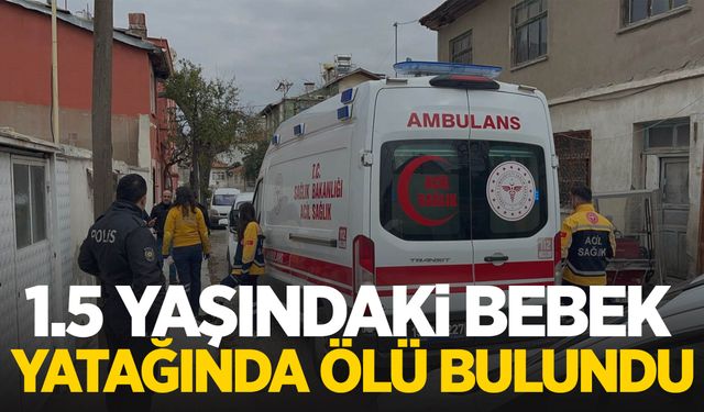 1.5 yaşındaki bebek yatağında ölü bulundu