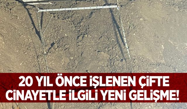 20 yıl önce işlenen çifte cinayetle ilgili flaş gelişme!