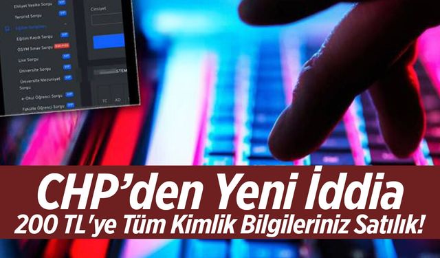 200 TL'ye Tüm Kimlik Bilgileriniz Satılık! CHP’den Yeni İddia