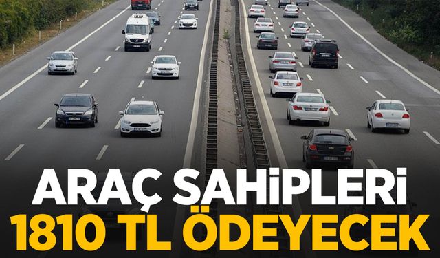 2025 yılından itibaren geçerli! Araç sahipleri 1810 TL ödeyecek