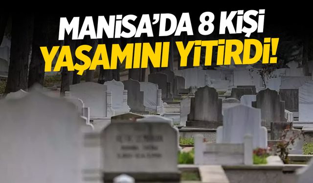 Manisa’da 8 kişi yaşamını yitirdi! 4 Ekim 2024 Pazartesi Manisa’da vefat edenler