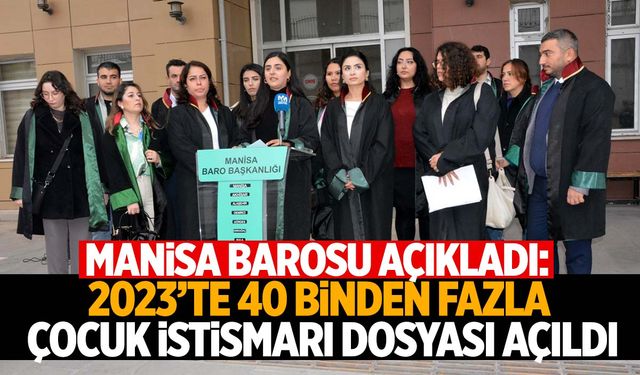 Manisa Barosu’ndan endişe verici açıklamalar: 40 binden fazla çocuk istismarı dosyası açıldı!