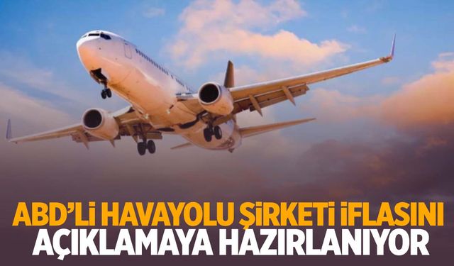 ABD’li havayolu şirketi iflas bayrağını çekti!