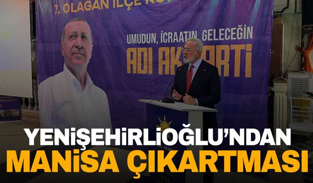 AK Partili Bahadır Yenişehirlioğlu’ndan Manisa çıkartması