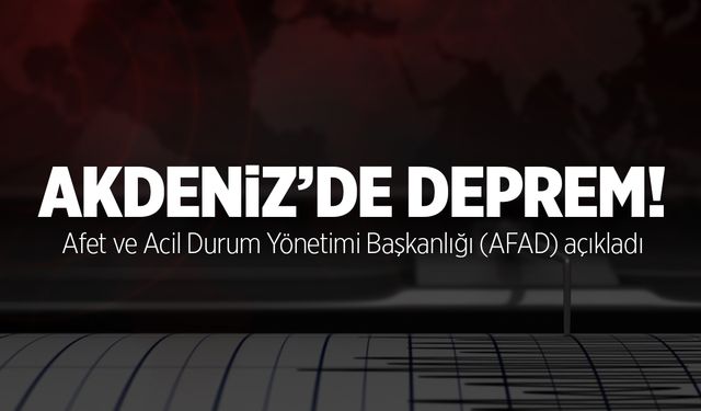 Akdeniz'de 4 büyüklüğünde deprem meydana geldi