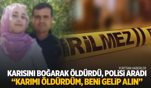 Aldattığını düşündüğü karısını boğarak öldürdü!