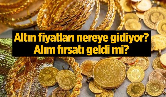 Altın fiyatları nereye gidiyor? Alım fırsatı geldi mi?