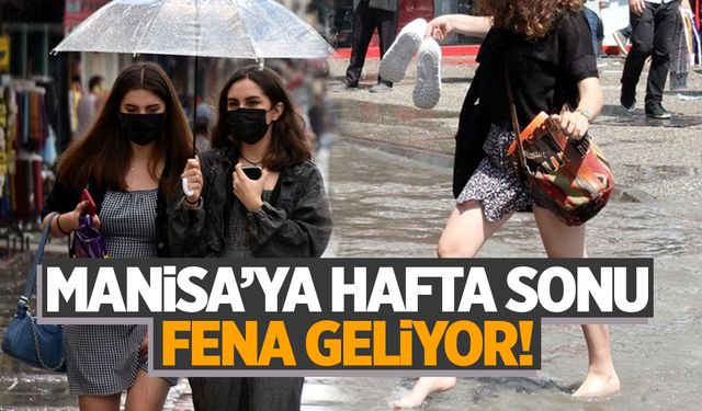 Aman Dikkat! Manisa'ya Hafta Sonu Kuvvetli Geliyor!