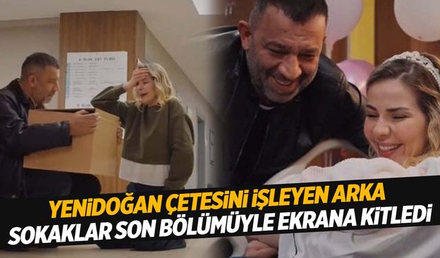 Arka Sokaklar Yenidoğan çetesi sahneleriyle büyük yankı uyandırdı