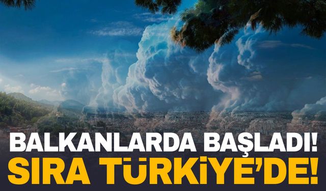 Balkanlarda başladı… Türkiye’ye geliyor! Hazırlıklarınızı yapın