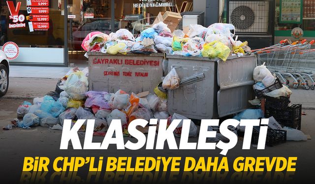 Bir CHP’li Belediye Daha Grevde! Çöp Dağları Oluştu!