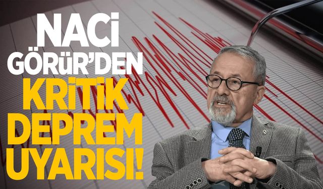 Naci Görür'den kritik deprem uyarısı: 7 ve üzeri büyüklükte depremler olabilir