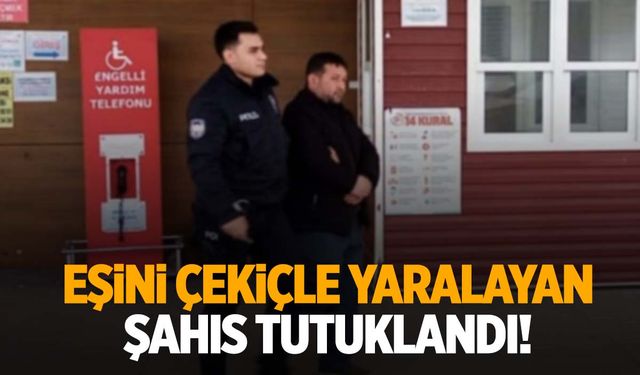 Bursa’da eşini çekiçle yaralamıştı… Tutuklandı!