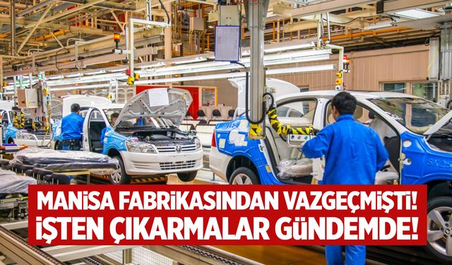 CEO'dan açıklama! Manisa fabrikasından vazgeçmişti! İşten çıkarmalar gündemde...