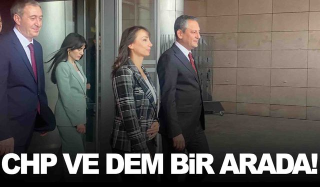 CHP ve DEM Parti buluştu!