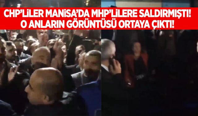 CHP'liler Manisa'da MHP'lilere saldırmıştı! İşte o anlar!