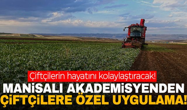 Çiftçilere müjde! Manisalı akademisyenden ‘Efendi’ uygulaması!