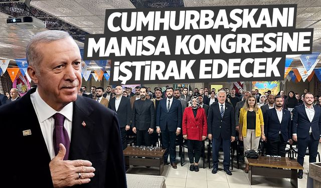 Cumhurbaşkanı Erdoğan Manisa Kongresine Katılacak