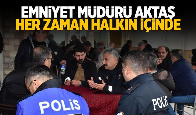 Emniyet Müdürü Fahri Aktaş halkın içinde