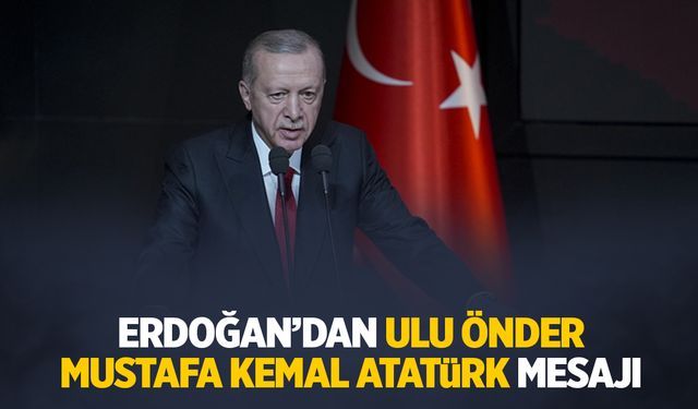 Erdoğan: Atatürk'ü tamamen yok sayanlar Gazi'nin milletimizin gönlündeki yerini sarsamayacaktır