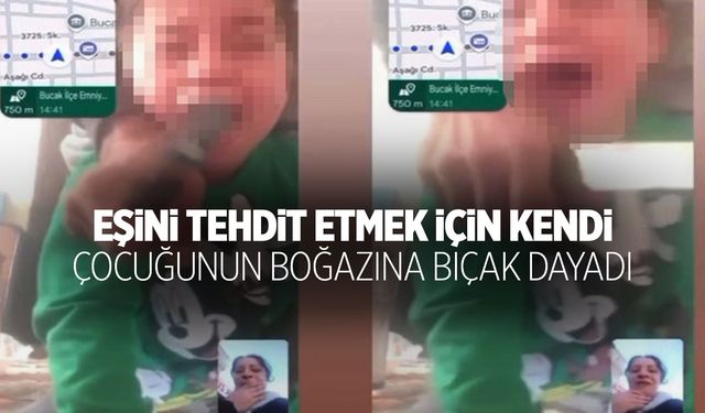 Eşini görüntülü arayıp çocuğunun boğazına bıçak dayadı