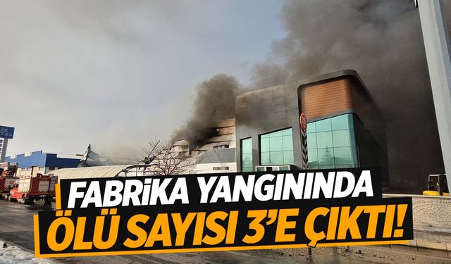 Fabrika yangınında ölü sayısı 3’e çıktı!