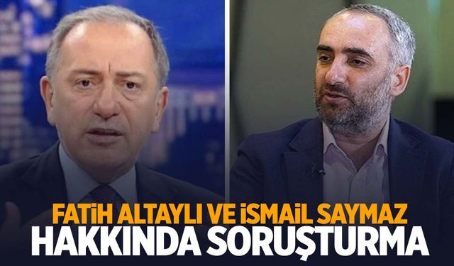 Fatih Altaylı ve İsmail Saymaz’a soruşturma açıldı