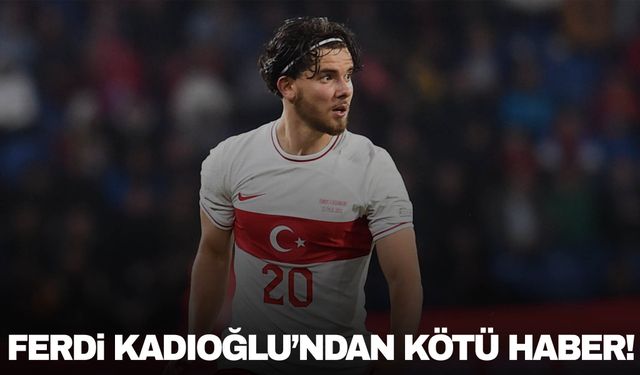 Ferdi Kadıoğlu A Milli Takım kadrosundan çıkarıldı