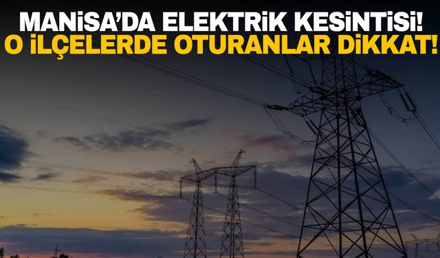 GDZ elektrik duyurdu! Manisalılar kesintiye hazır olun!