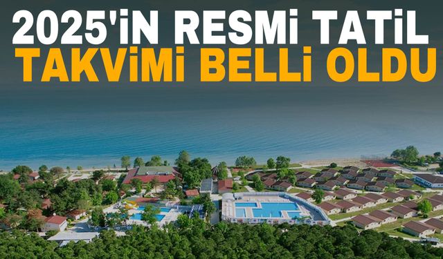 2025'in resmi tatil takvimi belli oldu