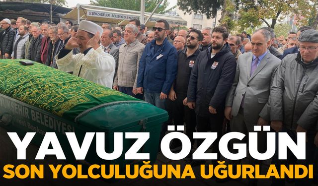 Yavuz Özgün son yolculuğuna uğurlandı