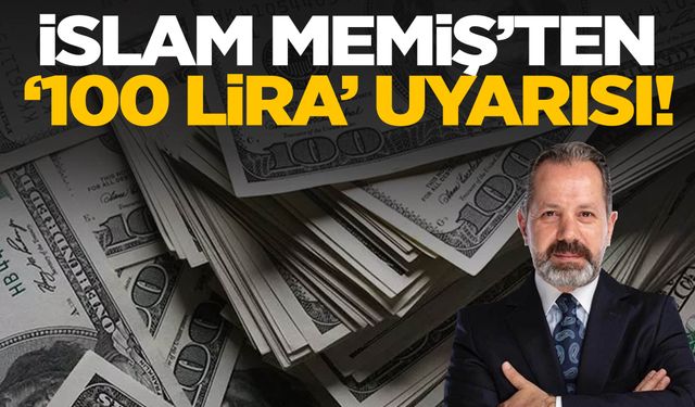 İslam Memiş'ten dolar için '100 lira' uyarısı